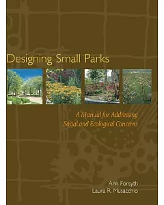 Designing Small Parks: A Manual for Addressing Social and Ecological Concerns