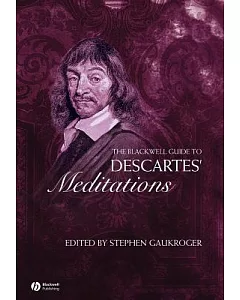 The Blackwell Guide to Descartes’ Meditations