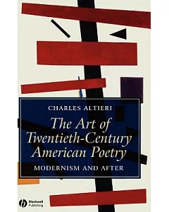 The Art of Twentieth-Century American Poetry: Modernism And After