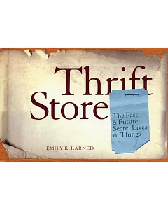 Thrift Store: The Past & Future Secret Lives of Things