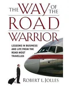 The Way of the Road Warrior: Lessons in Business And Life from the Road Most Traveled