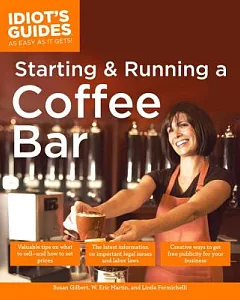 The Complete Idiot’s Guide to Starting and Running a Coffee Bar