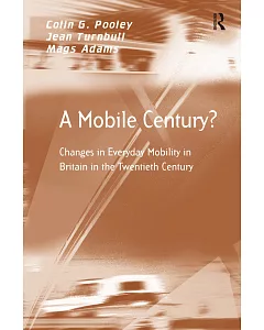 A Mobile Century?: Changes in Everyday Mobility in Britain in the Twentieth Century