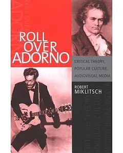 Roll over Adorno: Critical Theory, Popular Culture, Audiovisual Media