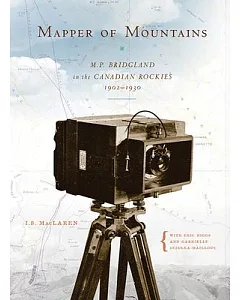 Mapper of Mountains: M.P. Bridgland in the Canadian Rockies, 1902-1930
