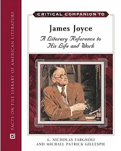 Critical Companion to James Joyce: A Literary Companion to His Life And Works