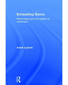 Exhausting Dance: Performance And the Politics of Movement
