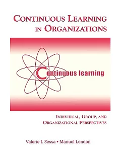 Continuous Learning in Organizations: Individual, Group, And Organizational Perspectives