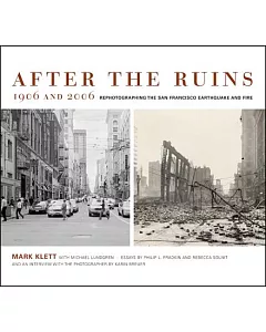 After the Ruins, 1906 And 2006: Rephotographing the San Francisco Earthquake And Fire
