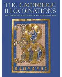 The Cambridge Illuminations: Ten Centuries of Book Production In The Medieval West