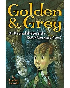 Golden & Grey: An UnremarKable Boy And a Rather RemarKable Ghost