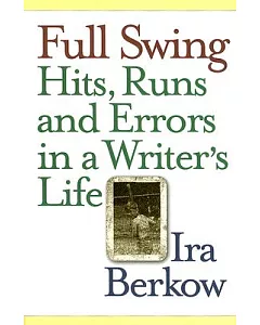 Full Swing: Hits, Runs And Errors in a Writer’s Life