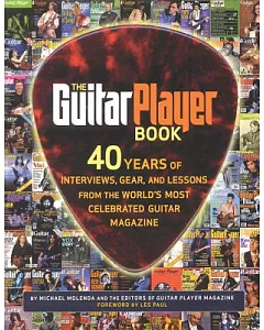 Guitar Player Book: 40 Years of Interviews, Gear, and Lessons From the Worlds Most Celebrated Guitar Magazine