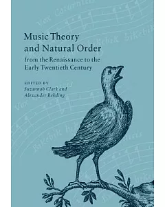 Music Theory And Natural Order from the Renaissance to the Early Twentieth Century