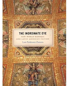 The Inordinate Eye: New World Baroque And Latin American Fiction