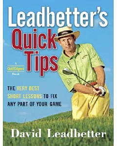 leadbetter’s Quick Tips: The Very Best Short Lessons to Fix Any Part of Your Game