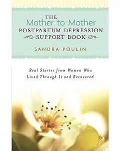 The Mother-to-mother Postpartum Depression Support Book: Real Stories from Women Who Lived Through It and Recovered