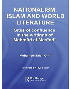Nationalism, Islam And World Literature: Sites of Confluence in the Writings of Mahmud Al-masadi