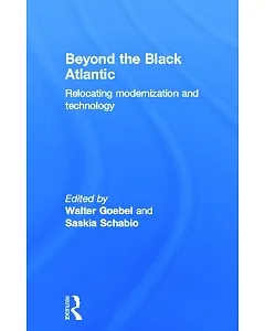 Beyond the Black Atlantic: Relocating Modernization And Technology