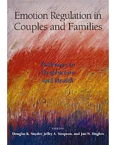 Emotion Regulation in Couples And Families: Pathways to Dysfunction And Health