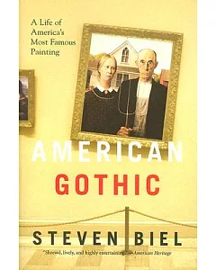 American Gothic: A Life of America’s Most Famous Painting