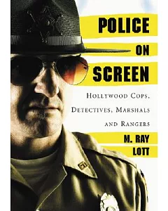 Police on Screen: Hollywood Cops, Detectives, Marshals and Rangers