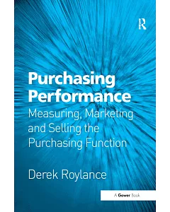 Purchasing Performance: Measuring, Marketing And Selling the Purchasing Function