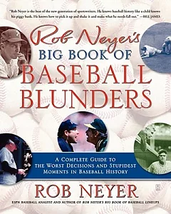 Rob neyer’s Big Book of Baseball Blunders: A Complete Guide to the Worst Decisions And Stupidest Moments in Baseball History
