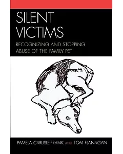 Silent Victims: Recognizing And Stopping Abuse of the Family Pet
