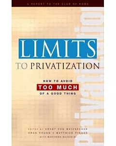 Limits to Privatization: How to Avoid Too Much of a Good Thing: a Report to the Club of Rome