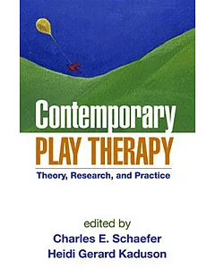 Contemporary Play Therapy: Theory, Research, And Practice