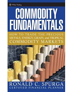 Commodity Fundamentals: How to Trade the Precious Metals, Energy, Grain, And Tropical Commodity Markets