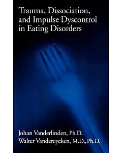 Trauma, Dissociation, and Impulse Dyscontrol in Eating Disorders