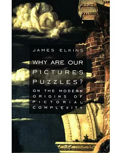 Why Are Our Pictures Puzzles?: On the Modern Origins of Pictorial Complexity