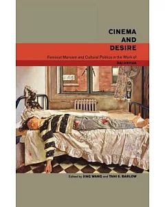 Cinema and Desire: Feminist Marxism and Cultural Politics in the Work of Dai Jinhua