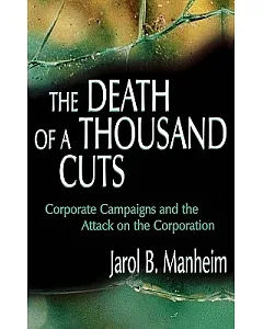 The Death of a Thousand Cuts: Corporate Campaigns, Progressive Politics, and the Contemporary Attack on the Corporation
