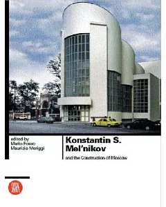 Konstantin S. Mel’Nikov: And the Construction of Moscow