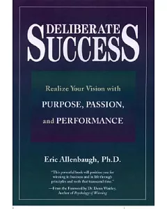 Deliberate Success: Realize Your Vision With Purpose, Passion, and Performance