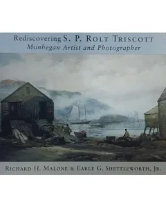 Rediscovering s. p. rolt Triscott: Monhegan Island Artist and Photographer