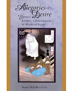 Allegories of Desire: Esoteric Literary Commenatries of Medieval Japan