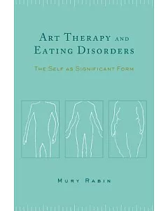 Art Therapy and Eating Disorders: The Self As Significant Form