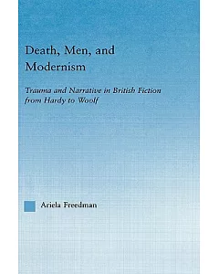 Death, Men, and Modernism: Trauma and Narrative in British Fiction from Hardy to Woolf