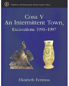Cosa V: An Intermittent Town, Excavations 1991-1997