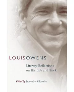 Louis Owens: Literary Reflections on His Life and Work