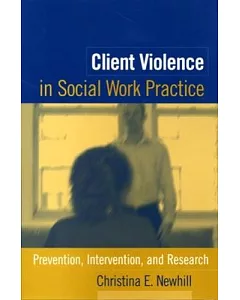 Client Violence in Social Work Practice: Prevention, Intervention, and Research