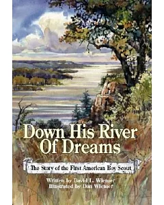 Down His River Of Dreams: The Story of the First American Boy Scout