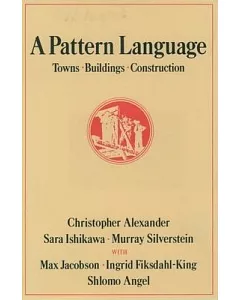 A Pattern Language: Towns, Buildings, Construction