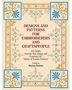 Designs and Patterns for Embroiderers and Craftsmen: 512 Motifs from the Wm. Briggs and Company Ltd.