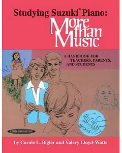 Studying Suzuki Piano: More Than Music : A Handbook for Teachers, Parents, and Students