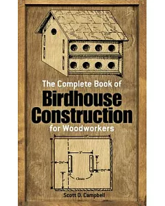 The Complete Book of Birdhouse Construction for Woodworkers
